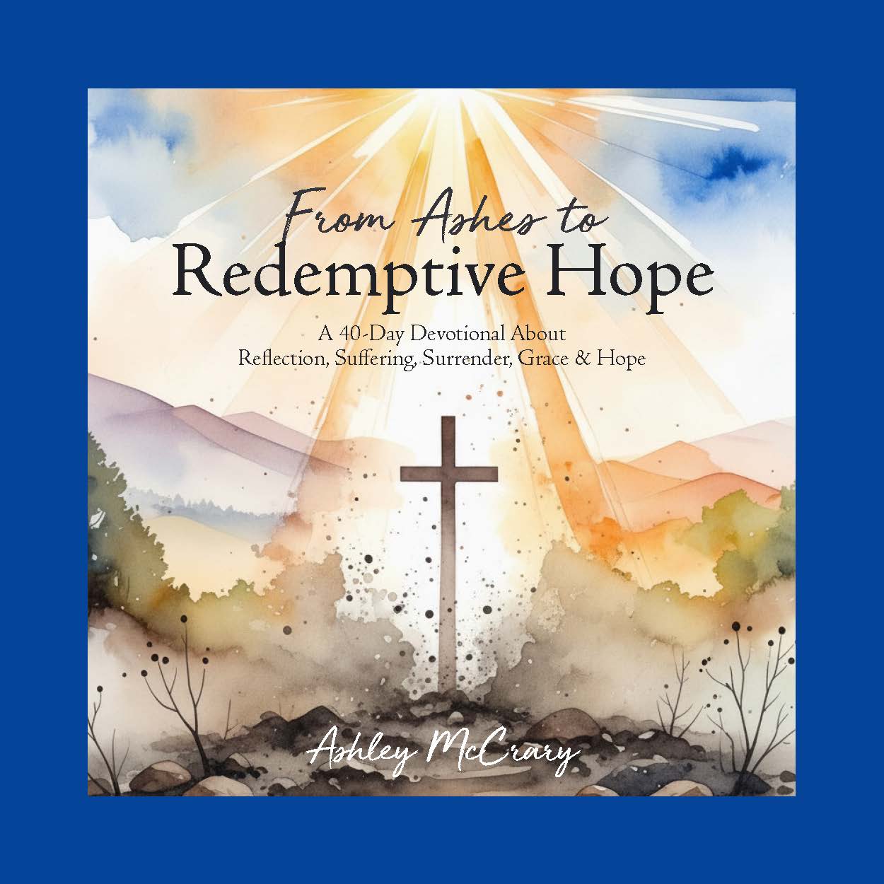 2026 Lent Devotion - From Ashes to Redemptive Hope by Ashley McCrary